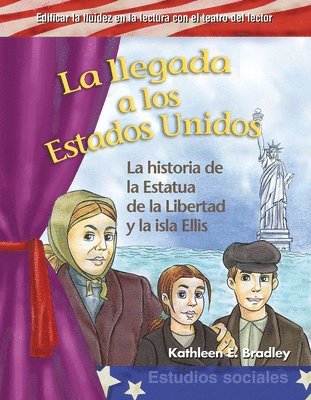 Kathleen Bradley, Kathleen E. Bradley - La Llegada a Los Estados Unidos: La Historia de la Estatua de la Libertad Y La Isla Ellis, Häftad