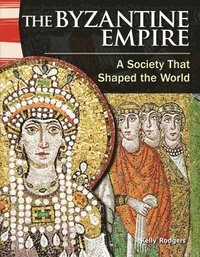 bokomslag The Byzantine Empire: A Society That Shaped the World