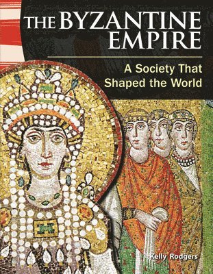 Kelly Rodgers - The Byzantine Empire: A Society That Shaped the World, Häftad