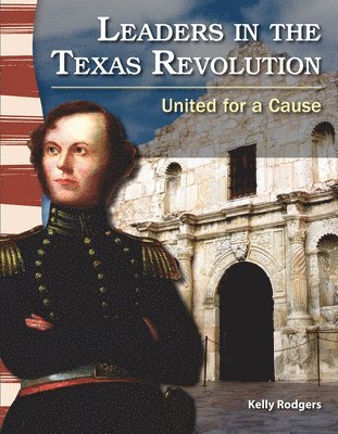 Kelly Rodgers - Leaders in the Texas Revolution: United for a Cause, Häftad