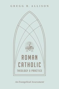 bokomslag Roman Catholic Theology and Practice