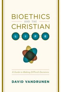 bokomslag Bioethics and the Christian Life