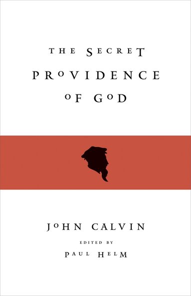 John Calvin, Paul Helm - Secret Providence of God, Häftad
