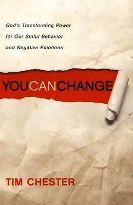 Tim Chester - You Can Change: God's Transforming Power for Our Sinful Behavior and Negative Emotions, Häftad