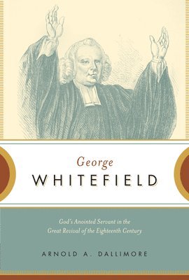 bokomslag George Whitefield: God's Anointed Servant in the Great Revival of the Eighteenth Century