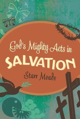 Starr Meade - God's Mighty Acts in Salvation, Häftad