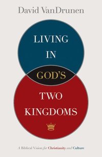 bokomslag Living in God's Two Kingdoms