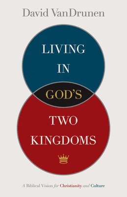 Living in God's Two Kingdoms 1