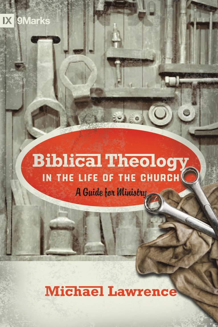 Michael Lawrence - Biblical Theology in the Life of the Church, Häftad