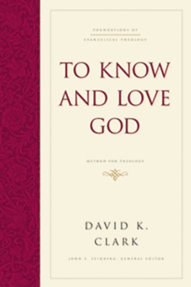 David K. Clark, John S. Feinberg, John S Feinberg - To Know and Love God, Inbunden