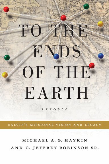 Michael A. G. Haykin, Jeff Robinson Sr. - To the Ends of the Earth, Häftad
