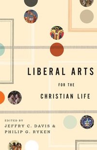 bokomslag Liberal Arts for the Christian Life
