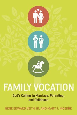 Gene Edward Veith Jr., Mary J. Moerbe - Family Vocation, Häftad