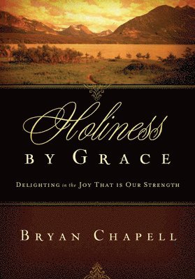 Bryan Chapell - Holiness by Grace, Häftad