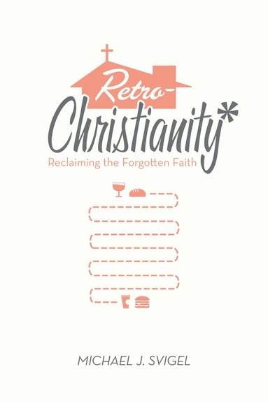Michael J. Svigel - RetroChristianity, Häftad