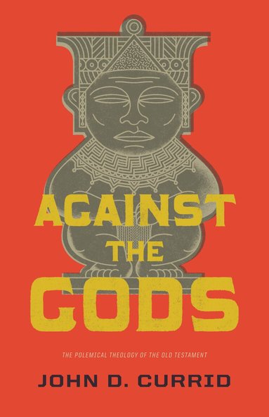 John D. Currid - Against the Gods, Häftad