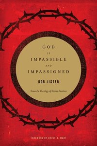 bokomslag God Is Impassible and Impassioned