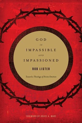Rob Lister - God Is Impassible and Impassioned, Häftad