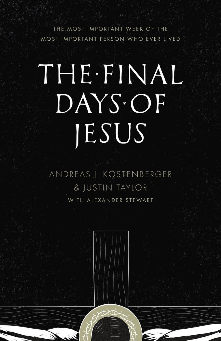 Andreas J. Köstenberger, Justin Taylor, Andreas J. Kostenberger, Andreas J Köstenberger - Final Days of Jesus, Häftad