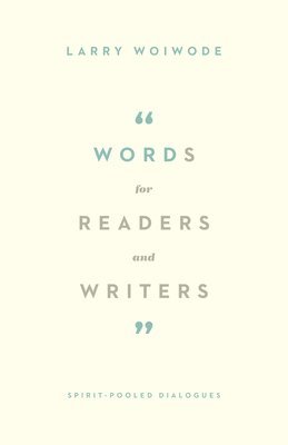 Larry Woiwode - Words for Readers and Writers, Häftad