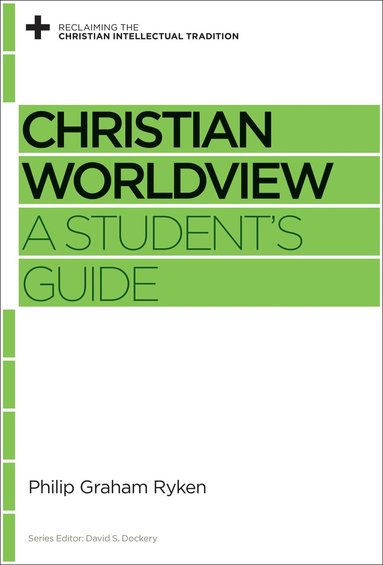 Philip Graham Ryken, David S. Dockery, David S Dockery - Christian Worldview, Häftad