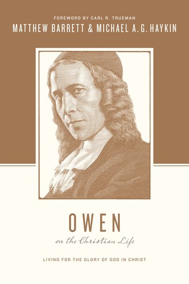 Matthew Barrett, Michael A. G. Haykin, Stephen J Nichols, Justin Taylor - Owen on the Christian Life, Häftad