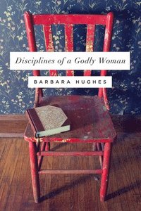 bokomslag Disciplines of a Godly Woman