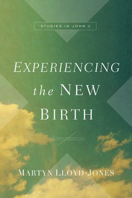 Martyn Lloyd-Jones - Experiencing the New Birth, Inbunden