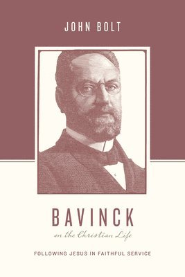 John Bolt, Stephen J. Nichols, Stephen J Nichols, Justin Taylor - Bavinck on the Christian Life, Häftad