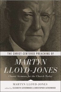 bokomslag The Christ-Centered Preaching of Martyn Lloyd-Jones