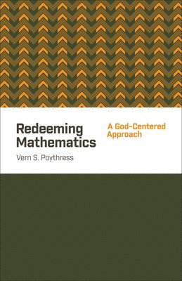 Vern S. Poythress - Redeeming Mathematics, Häftad