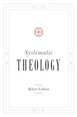 Robert Letham - Systematic Theology, Inbunden