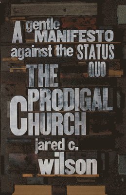 Jared C. Wilson, Jared C Wilson - Prodigal Church, Häftad