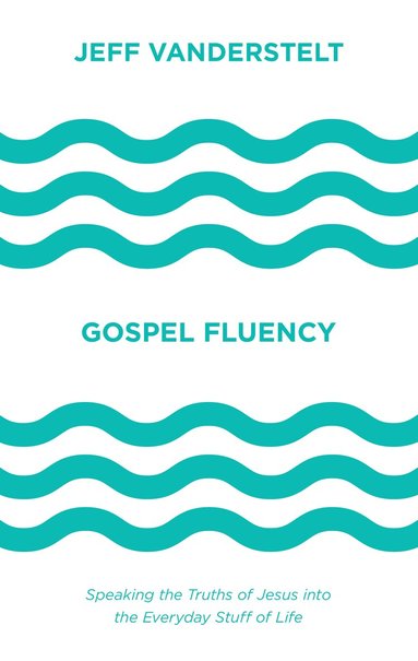 Jeff Vanderstelt - Gospel Fluency, Inbunden