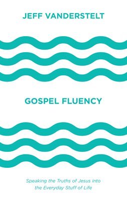 Jeff Vanderstelt - Gospel Fluency, Inbunden