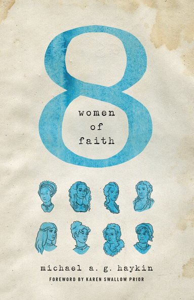 Michael A. G. Haykin - Eight Women of Faith, Häftad
