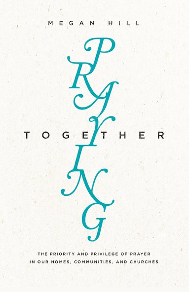 Megan Hill - Praying Together, Häftad
