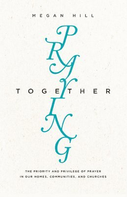 Megan Hill - Praying Together, Häftad