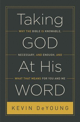 Kevin DeYoung, Kevin Deyoung - Taking God At His Word, Häftad