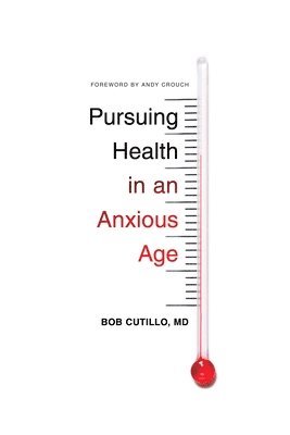 Bob Cutillo - Pursuing Health in an Anxious Age, Häftad