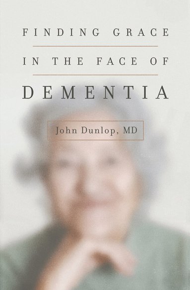 John Dunlop - Finding Grace in the Face of Dementia, Häftad