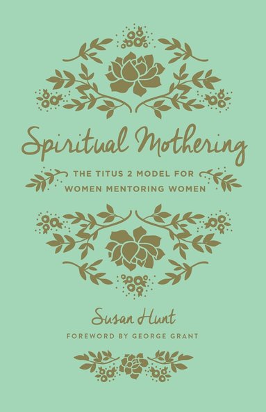Susan Hunt - Spiritual Mothering, Häftad