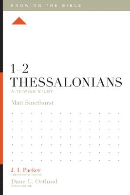 Matt Smethurst, J. I. Packer, J I Packer, Dane Ortlund, Lane T Dennis - 1–2 Thessalonians, Häftad