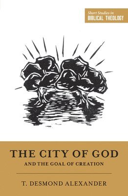 The City of God and the Goal of Creation 1