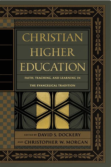 David S. Dockery, Christopher W. Morgan - Christian Higher Education, Inbunden