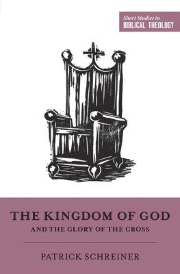 Patrick Schreiner, Dane Ortlund, Miles V van Pelt - Kingdom of God and the Glory of the Cross, Häftad