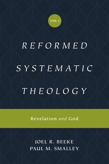 Joel Beeke, Paul M. Smalley - Reformed Systematic Theology, Volume 1, Inbunden