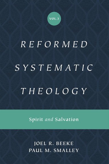 Joel Beeke, Paul M. Smalley - Reformed Systematic Theology, Volume 3, Inbunden