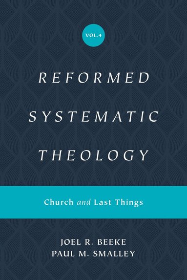 Joel Beeke, Paul M. Smalley - Reformed Systematic Theology, Volume 4, Inbunden