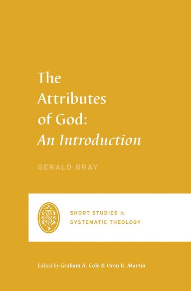 Gerald Bray, Graham A. Cole, Graham A Cole, Oren R Martin - Attributes of God, Häftad